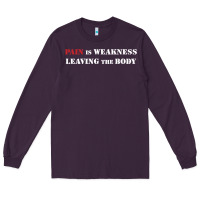 Pain Is Weakness Leaving The Body Long Sleeve Tee | Teevron