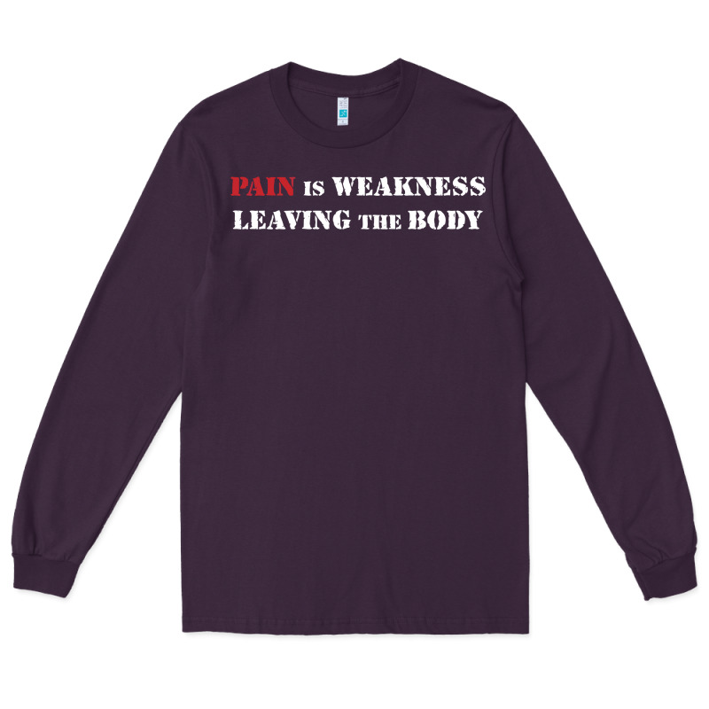 Pain Is Weakness Leaving The Body Long Sleeve Tee by linhVisuals | Teevron