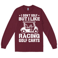 Burgundy i don't golf but i like racing golf carts Long Sleeve Tee - linhVisuals