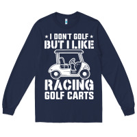 Navy i don't golf but i like racing golf carts Long Sleeve Tee - linhVisuals