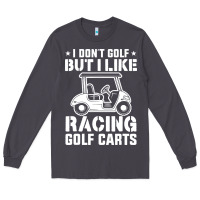 Smoke i don't golf but i like racing golf carts Long Sleeve Tee - linhVisuals