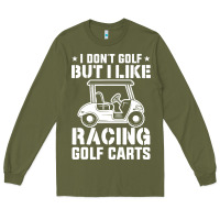 Army Green i don't golf but i like racing golf carts Long Sleeve Tee - linhVisuals