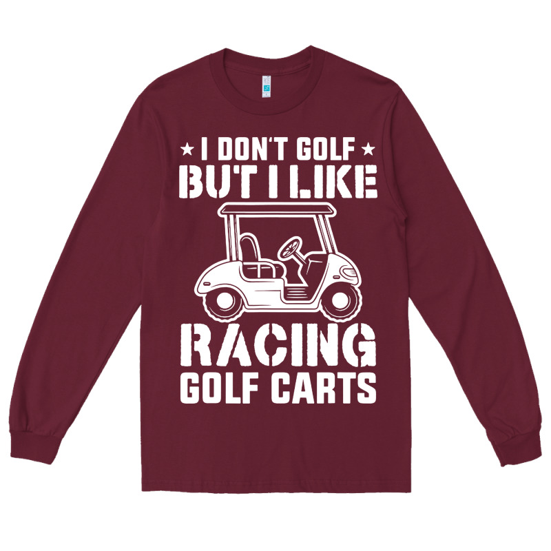 I Don't Golf But I Like Racing Golf Carts Long Sleeve Tee by linhVisuals | Teevron
