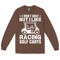 Chestnut i don't golf but i like racing golf carts Long Sleeve Tee - linhVisuals