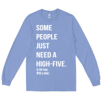 Colony Blue some people need a high five Long Sleeve Tee - linhVisuals
