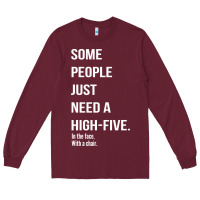 Burgundy some people need a high five Long Sleeve Tee - linhVisuals