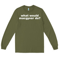 Army Green what would macgyver do Long Sleeve Tee - linhVisuals