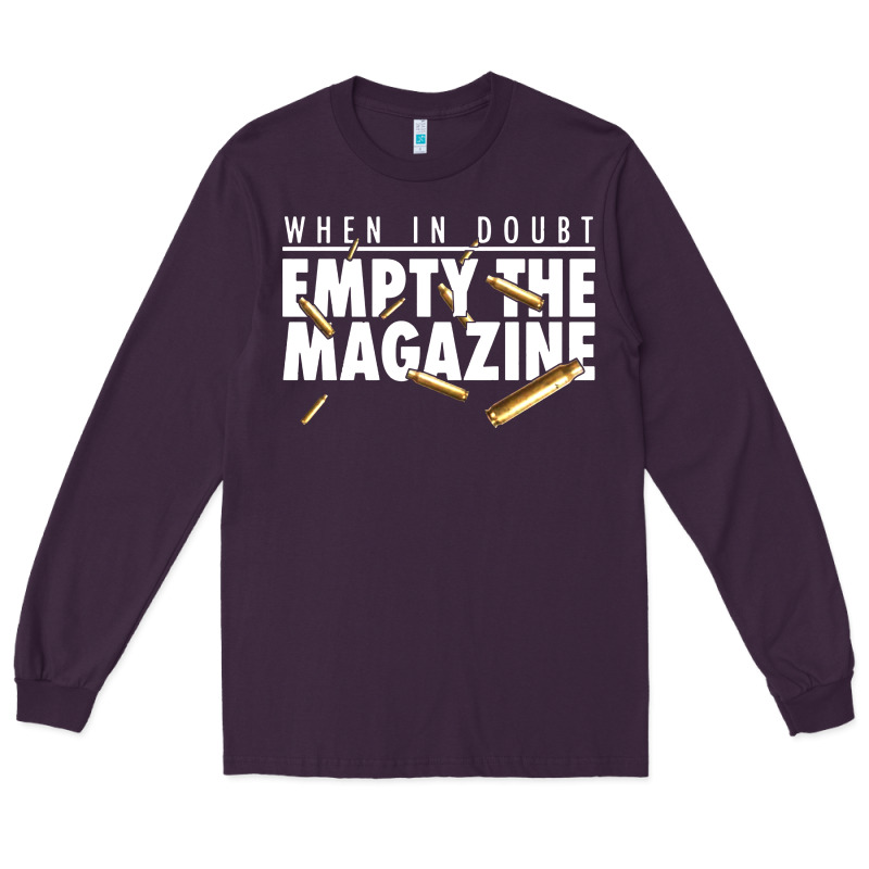 When In Doubt Empty The Magazine Long Sleeve Tee by linhVisuals | Teevron