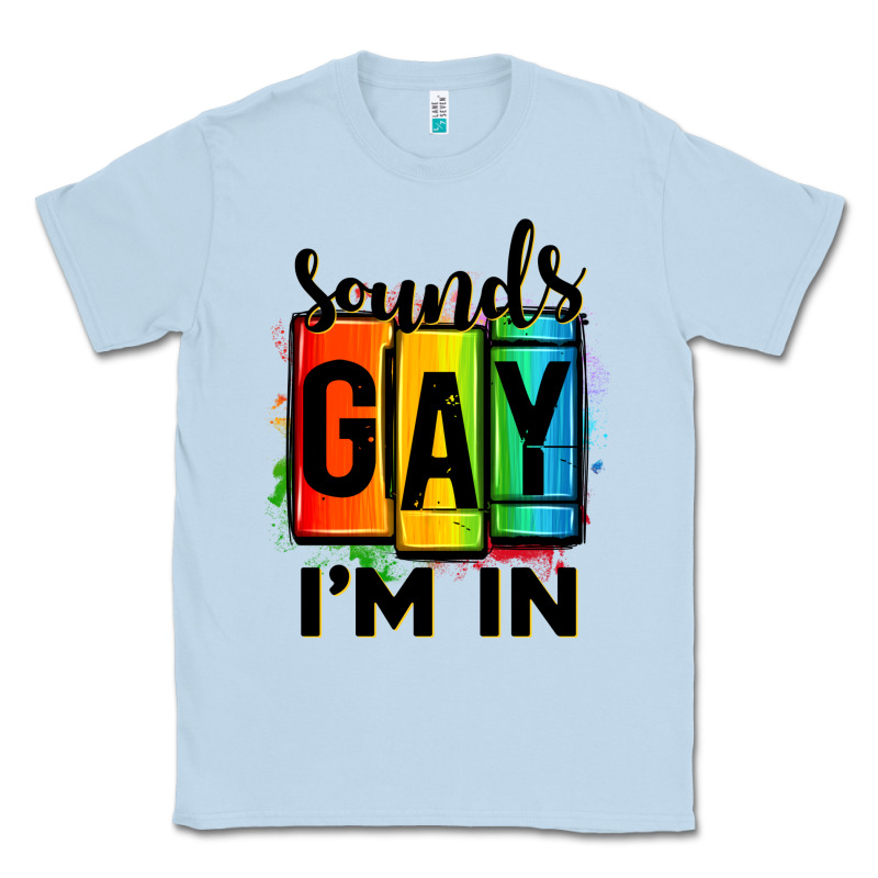Sounds Gay I'm In Classic Tee by OliviaCreatesArt | Teevron