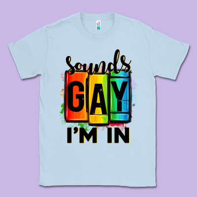 Sounds Gay I'm In Classic Tee Designed By Oliviacreatesart