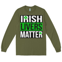 Army Green irish livers matter   funny st patricks day irish drinking t shirts te Long Sleeve Tee - linhVisuals