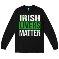 Black irish livers matter   funny st patricks day irish drinking t shirts te Long Sleeve Tee - linhVisuals