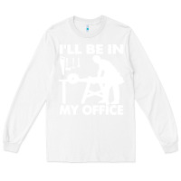 White i'll be in my office carpenter woodworking Long Sleeve Tee - linhVisuals