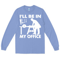 Colony Blue i'll be in my office carpenter woodworking Long Sleeve Tee - linhVisuals