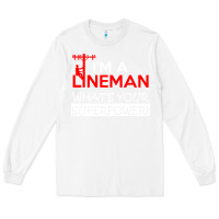 White im a lineman whats your superpower Long Sleeve Tee - linhVisuals