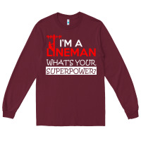 Burgundy im a lineman whats your superpower Long Sleeve Tee - linhVisuals