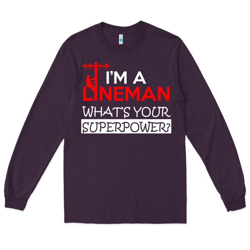 Im A Lineman Whats Your Superpower Long Sleeve Tee by linhVisuals | Teevron