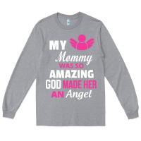 Heather Grey my mommy was amazing god made her an angel Long Sleeve Tee - linhVisuals