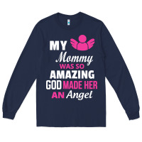 Navy my mommy was amazing god made her an angel Long Sleeve Tee - linhVisuals
