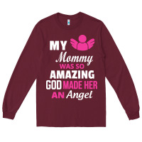 Burgundy my mommy was amazing god made her an angel Long Sleeve Tee - linhVisuals
