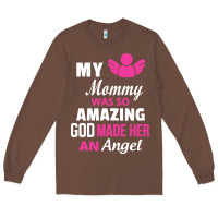Chestnut my mommy was amazing god made her an angel Long Sleeve Tee - linhVisuals