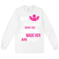 White my mommy was amazing god made her an angel Long Sleeve Tee - linhVisuals