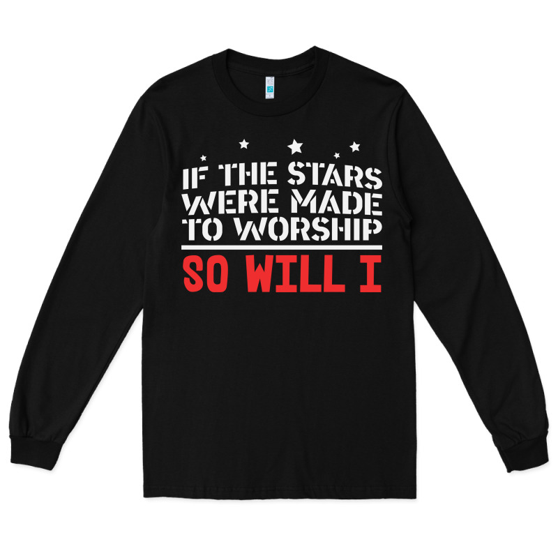 If The Stars Were To Worship So Will I Long Sleeve Tee by linhVisuals | Teevron