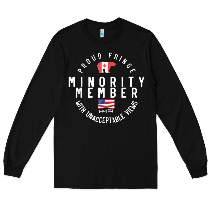 Proud Member Of Small Fringe Minority With Unacceptable View T Shirt Long Sleeve Tee by linhVisuals | Teevron