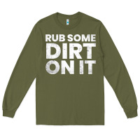 Army Green vintage funny shirts for men, rub some dirt on it long sleeve t shirt Long Sleeve Tee - linhVisuals