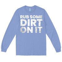 Colony Blue vintage funny shirts for men, rub some dirt on it long sleeve t shirt Long Sleeve Tee - linhVisuals