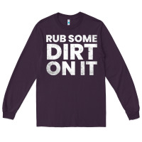 Plum vintage funny shirts for men, rub some dirt on it long sleeve t shirt Long Sleeve Tee - linhVisuals