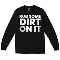 Black vintage funny shirts for men, rub some dirt on it long sleeve t shirt Long Sleeve Tee - linhVisuals