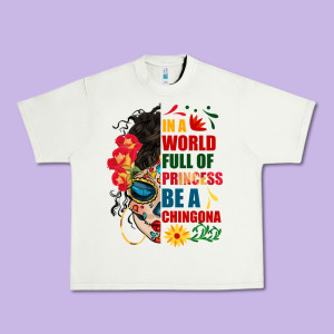 In A World Full Of Princess Be A Chingona Urban Heavy Tee Designed By Bundleandbundleshop