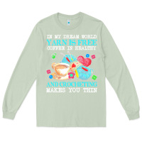 Matcha yarn t  shirt in my dream world yarn is free, coffee is healthy and cr Long Sleeve Tee - linhVisuals