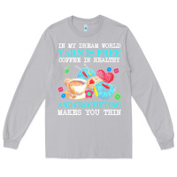 Moon Dust yarn t  shirt in my dream world yarn is free, coffee is healthy and cr Long Sleeve Tee - linhVisuals