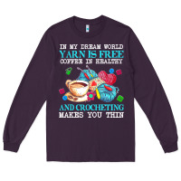 Plum yarn t  shirt in my dream world yarn is free, coffee is healthy and cr Long Sleeve Tee - linhVisuals