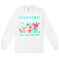 White yarn t  shirt in my dream world yarn is free, coffee is healthy and cr Long Sleeve Tee - linhVisuals