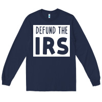Defund The Irs Long Sleeve Tee | Teevron