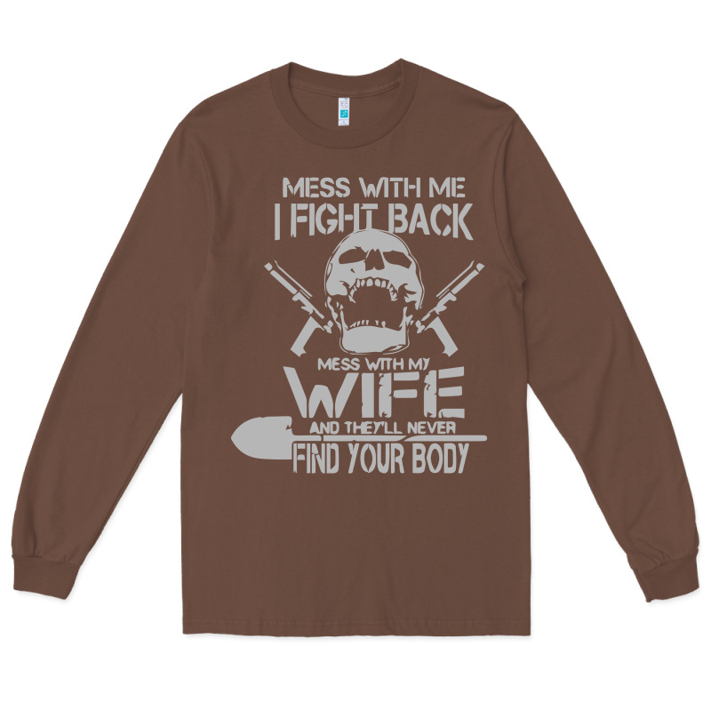 Mess With My Wife And They Long Sleeve Tee by linhVisuals | Teevron