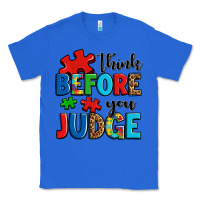 True Royal think before you judge Classic Tee - OliviaCreatesArt