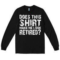Black retirement gifts for men funny retirement shirt for party Long Sleeve Tee - linhVisuals