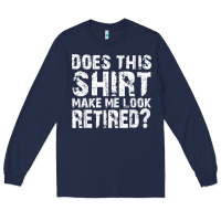 Navy retirement gifts for men funny retirement shirt for party Long Sleeve Tee - linhVisuals