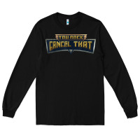 Black you rock cancel that shirt   funny tee Long Sleeve Tee - linhVisuals