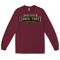 Burgundy you rock cancel that shirt   funny tee Long Sleeve Tee - linhVisuals