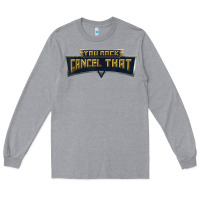Heather Grey you rock cancel that shirt   funny tee Long Sleeve Tee - linhVisuals