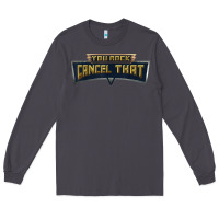 Smoke you rock cancel that shirt   funny tee Long Sleeve Tee - linhVisuals