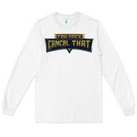 White you rock cancel that shirt   funny tee Long Sleeve Tee - linhVisuals