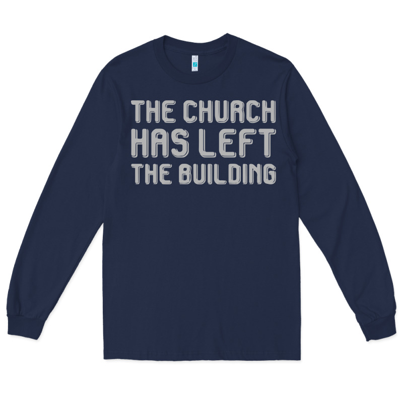 The Church Has Left The Building Long Sleeve Tee by linhVisuals | Teevron