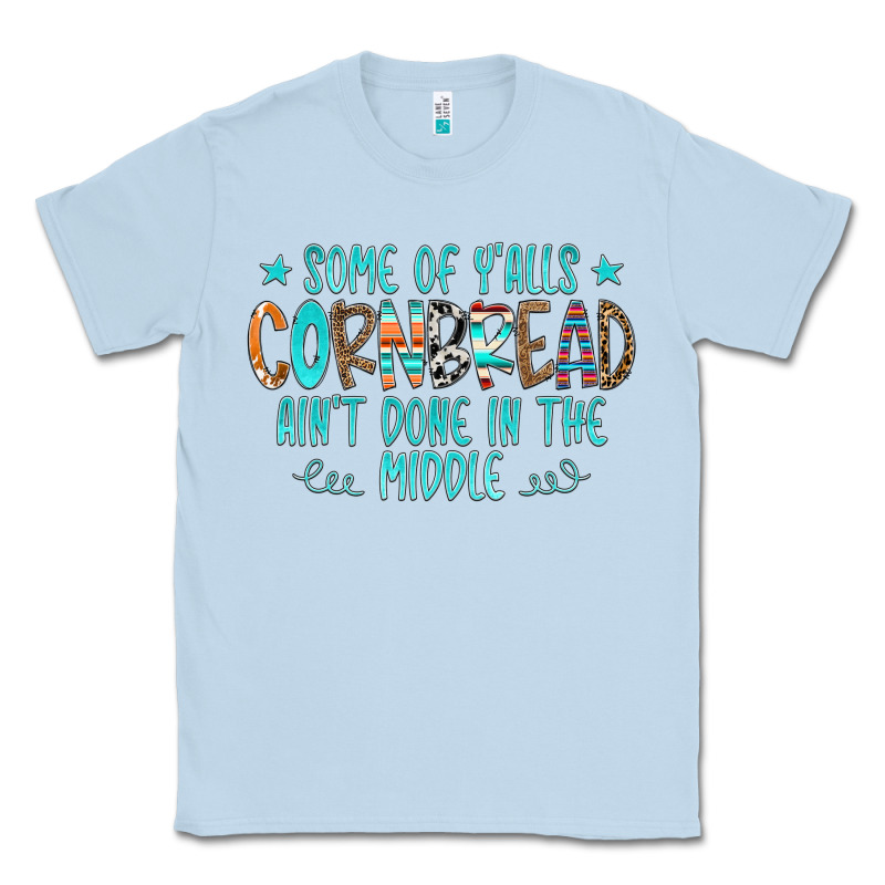 Some Of Y'alls Cornbread Ain't Done In The Middle Classic Tee by CowCowDesign | Teevron