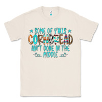 Natural Some Of Y'alls Cornbread Ain't Done In The Middle Classic Tee - CowCowDesign